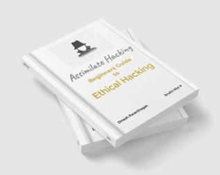 ASSIMILATE HACKING : Beginners Guide to Ethical Hacking