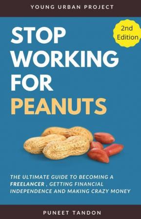 Stop Working For Peanuts: The Ultimate Guide To Becoming A Freelancer