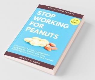 Stop Working For Peanuts: The Ultimate Guide To Becoming A Freelancer