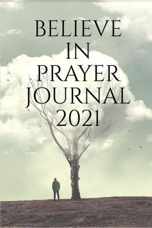 BELIEVE IN PRAYER JOURNAL 2021