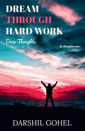 Dream Through Hard Work (Deep Thoughts) / ड्रीम थ्रू हार्ड वर्क (डीप थॉट्स) : The Truth That You Need To Bear