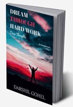 Dream Through Hard Work (Deep Thoughts) / ड्रीम थ्रू हार्ड वर्क (डीप थॉट्स) : The Truth That You Need To Bear