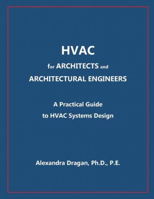 HVAC for ARCHITECTS and ARCHITECTURAL ENGINEERS: A Practical Guide to HVAC Design