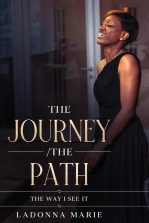 The Journey /The Path: The Way I See It