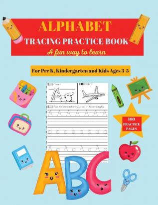 Alphabet Practice Tracing Book: Preschool Practice Handwriting Workbook: Pre K Kindergarten and Kids Ages 3-5 Tracing and Coloring