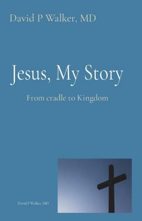 Jesus My Story: From cradle to Kingdom