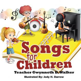 Songs for Children: Teacher Gwynneth D. Walker