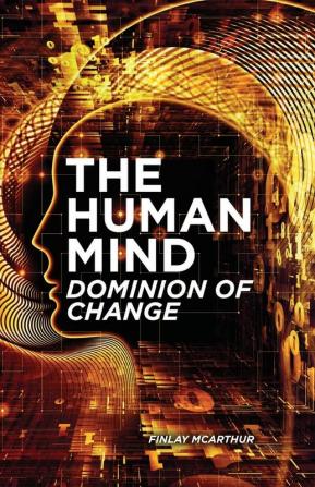 The Human Mind Dominion of Change