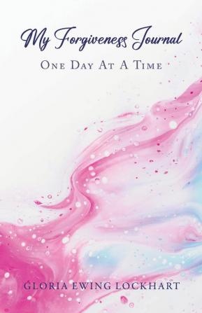 My Forgiveness Journal: One Day at a Time