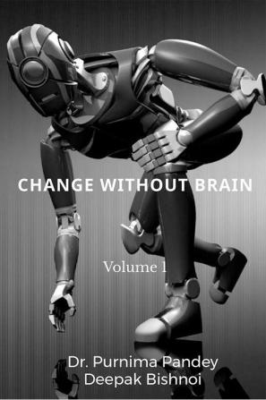 Change Without Brain : Volume I