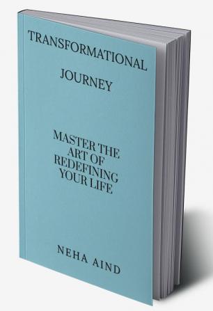 Transformational Journey : Master the art of redefining your life