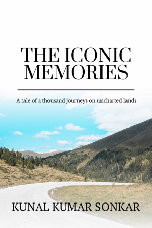 THE ICONIC MEMORIES : A TALE OF THOUSAND JOURNEYS ON UNCHARTED LANDS