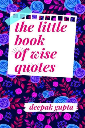 The Little Book of Wise Quotes