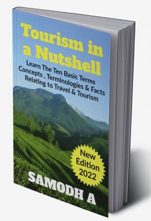 TOURISM IN A NUTSHELL : Learn Ten Basic Concepts Terminologies And Facts Relating To Travel And Tourism