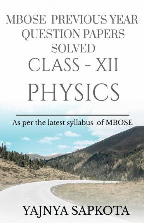 Mbose Previous Year Question Papers Solved Class-Xii Physics: As Per The Latest Syllabus Of Mbose