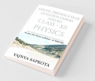 Mbose Previous Year Question Papers Solved Class-Xii Physics: As Per The Latest Syllabus Of Mbose