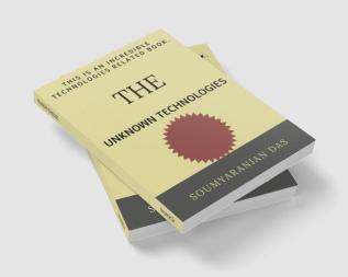 THE UNKNOWN TECHNOLOGIES. : THIS IS AN INCREDIBLE TECHNOLOGIES RELATED BOOK.