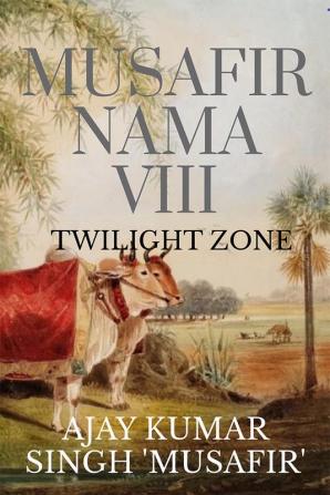 MUSAFIR NAMA VIII : Twilight Zone