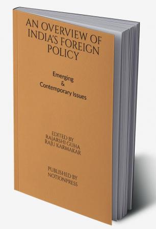 An Overview of India's Foreign Policy : Emerging &amp; Contemporary Issues