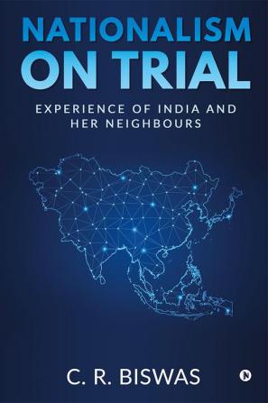 Nationalism on Trial : Experience of India and Her Neighbours