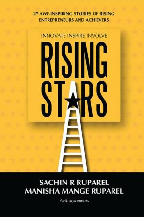 Rising Stars : 27 Awe-Inspiring Stories of Rising Entrepreneurs and Achievers