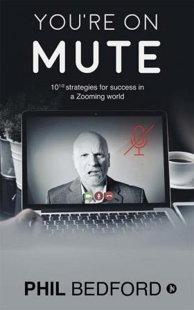 You’re on Mute : 10 1/2 strategies for success in a Zooming world