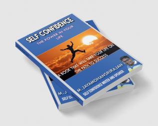 Self confidence : the power in your life : A book that will take your life on the path to success