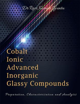 Cobalt Ionic Advanced Inorganic Glassy Compounds : Preparation Characterisation and Analysis