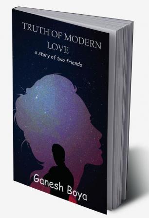 Truth of Modern Love : A Story of Two Friends