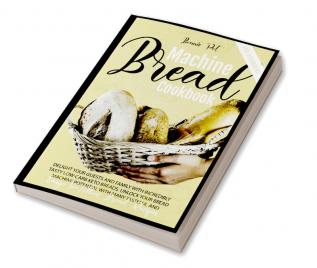 BREAD MACHINE COOKBOOK FOR BEGINNERS