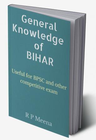 General Knowledge of Bihar : Useful for BPSC and other competitive exams