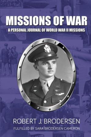 Missions of War: A Personal Journal of World War II Mission