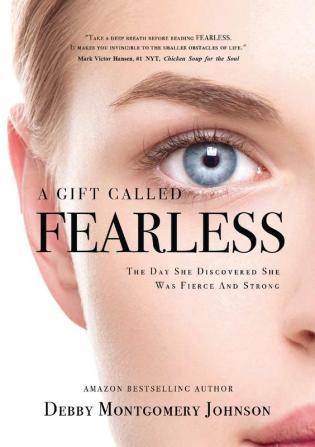 A Gift Called Fearless: The Day She Discovered She Was Fierce and Strong