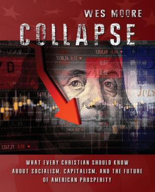 Collapse: What every Christian should know about socialism capitalism and the future of American prosperity