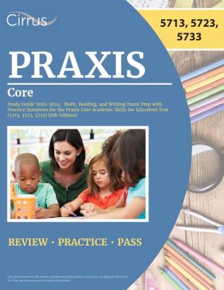 Praxis Core Study Guide 2023-2024: Math Reading and Writing Exam Prep with Practice Questions for the Praxis Core Academic Skills for Educators Test (5713 5723 5733) [6th Edition]