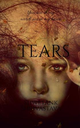 Tears : you are in my words not in my heart