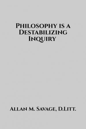 Philosophy is a Destabilizing Inquiry