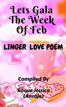 Lets Gala The Week Of Feb : Linger Love Poems