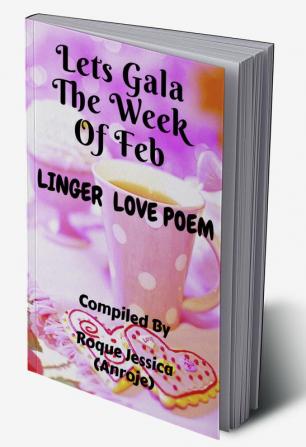 Lets Gala The Week Of Feb : Linger Love Poems