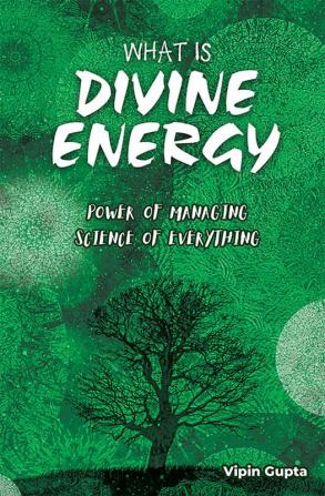 What is Divine Energy : The Power of Managing The Science of Everything