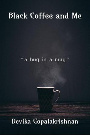 Black Coffee and Me : &quot;a hug in a mug&quot;