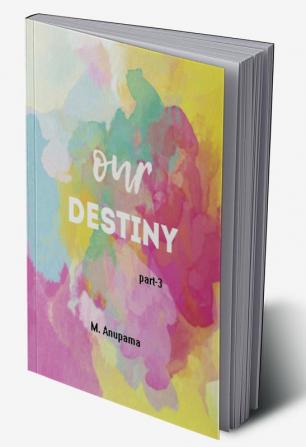 OUR DESTINY (Part-3)