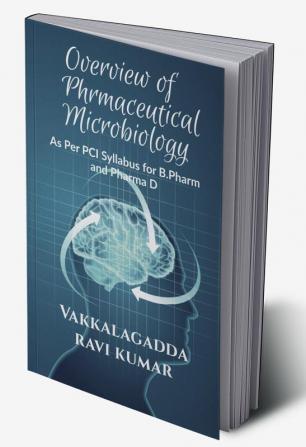 Overview of Phrmaceutical Microbiology : Based on PCI Syllabus for B.Pharm and Pharma D