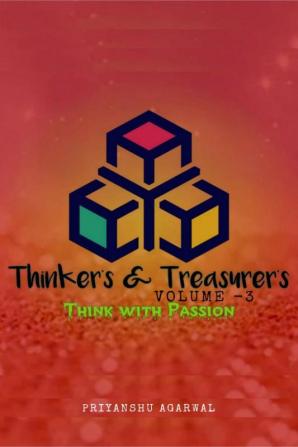 Thinker's And Treasurer's Volume 3 : Think With Passion