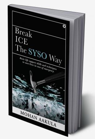 Break ICE - The SYSO Way : Basic life support skills and techniques to save lives in case of emergency.