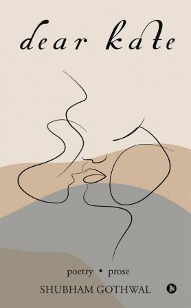 Dear Kate : Poetry . Prose