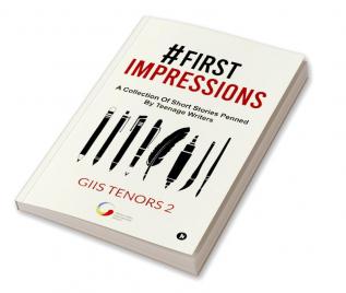 #First impressions : A Collection Of Short Stories Penned By Teenage Writers