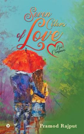 SEVEN COLORS OF LOVE : Love conquers