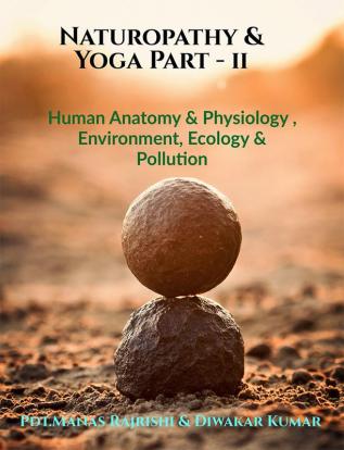 Naturopathy &amp; Yoga Part - ll : Human Anatomy &amp; Physiology Environment Ecology &amp; Pollution