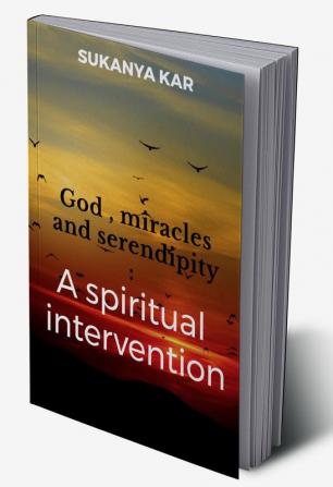 God miracles and serendipity : A spiritual intervention